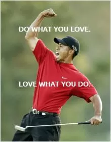 Do what you love. Love what you do Picture Quote #1