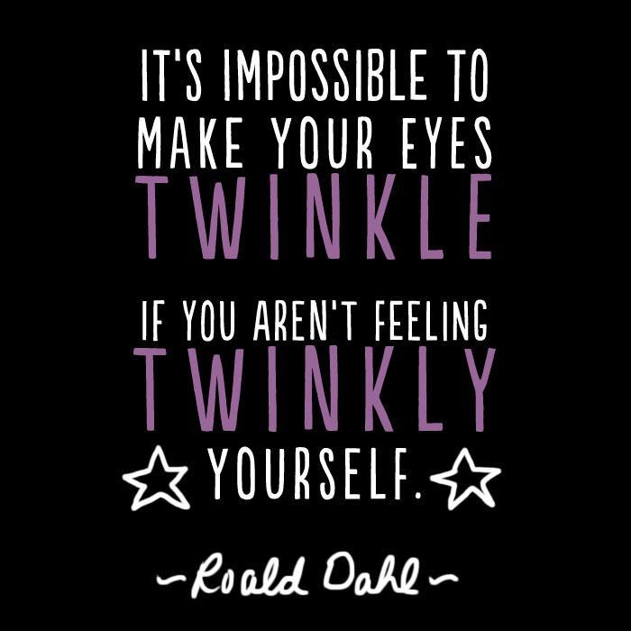 It's impossible to make your eyes twinkle if you aren't feeling twinkly yourself Picture Quote #1