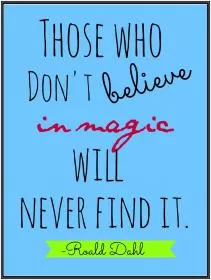 Those who don't believe in magic will never find it Picture Quote #1