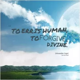 To err is human; to forgive, divine Picture Quote #1