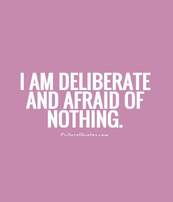 i am deliberate and afraid of nothing quote 1