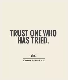 Trust one who has tried Picture Quote #1