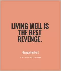 Living well is the best revenge Picture Quote #1