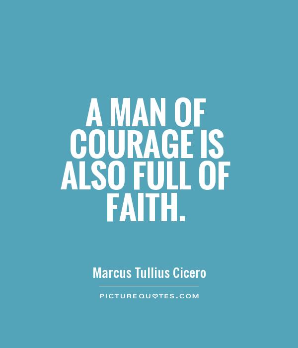 A man of courage is also full of faith Picture Quote #1