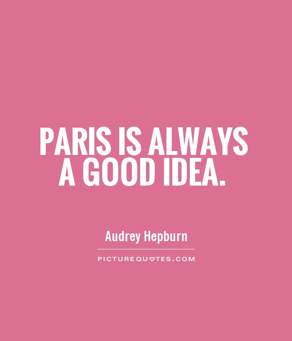 Paris is always a good idea Picture Quote #1