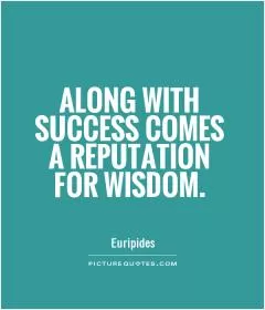 Along with success comes a reputation for wisdom Picture Quote #1