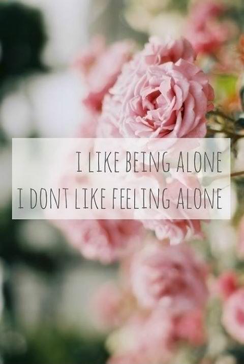 I like being alone. i don't like feeling alone Picture Quote #1