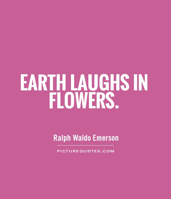 Earth laughs in flowers Picture Quote #1
