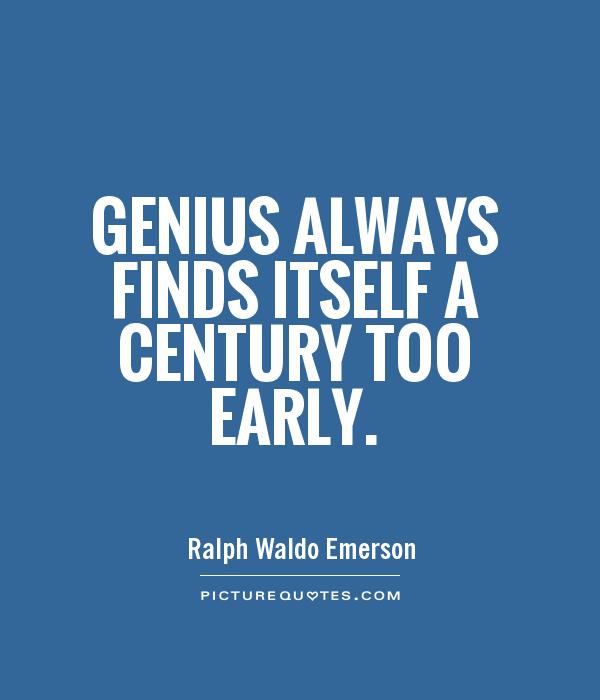 Genius always finds itself a century too early Picture Quote #1