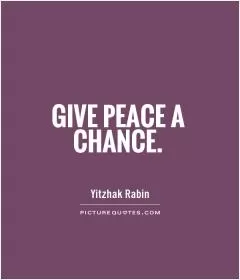 Give peace a chance Picture Quote #2
