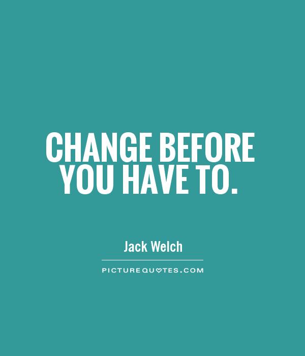 Change before you have to Picture Quote #1