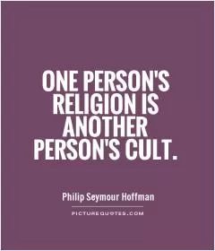One person's religion is another person's cult Picture Quote #1