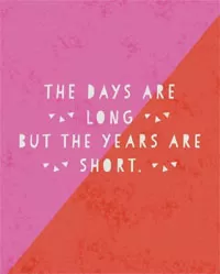 The days are long but the years are short Picture Quote #1
