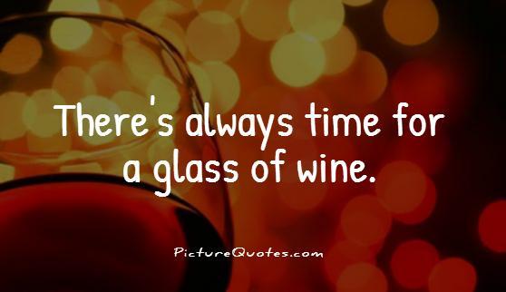 There's always time for a glass of wine Picture Quote #1