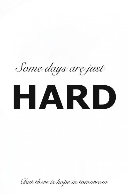 Some days are just hard. But there is hope in tomorrow Picture Quote #1