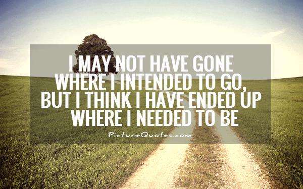 I may not have gone where I intended to go, but I think I have ...