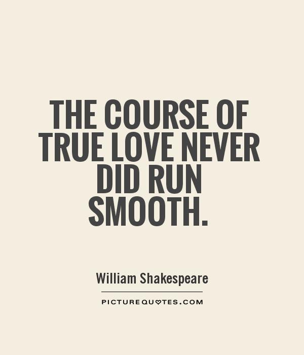The course of true love never did run smooth Picture Quote #1