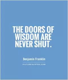 The doors of wisdom are never shut Picture Quote #1