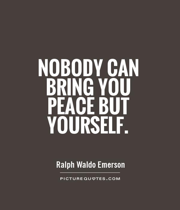 Nobody can bring you peace but yourself Picture Quote #1