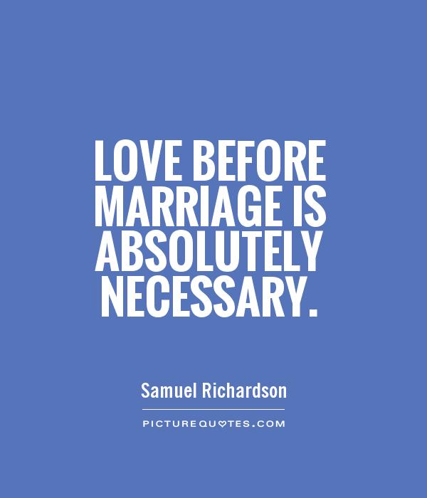 Love before marriage is absolutely necessary Picture Quote #1
