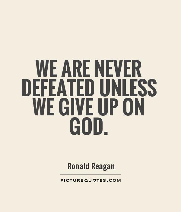 We are never defeated unless we give up on God Picture Quote #1