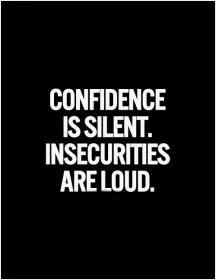 Confidence is silent. Insecurities are loud Picture Quote #1