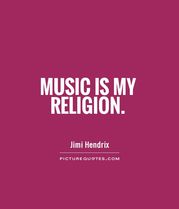 Music is my religion Picture Quote #1