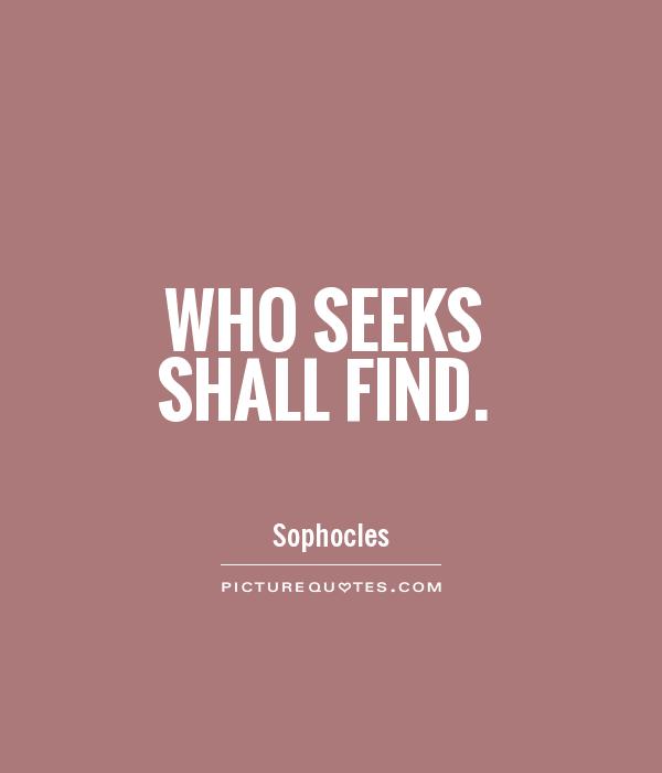 Who seeks shall find Picture Quote #1