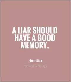 A liar should have a good memory Picture Quote #1