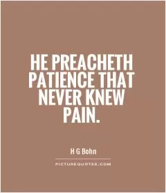 He preacheth patience that never knew pain Picture Quote #1