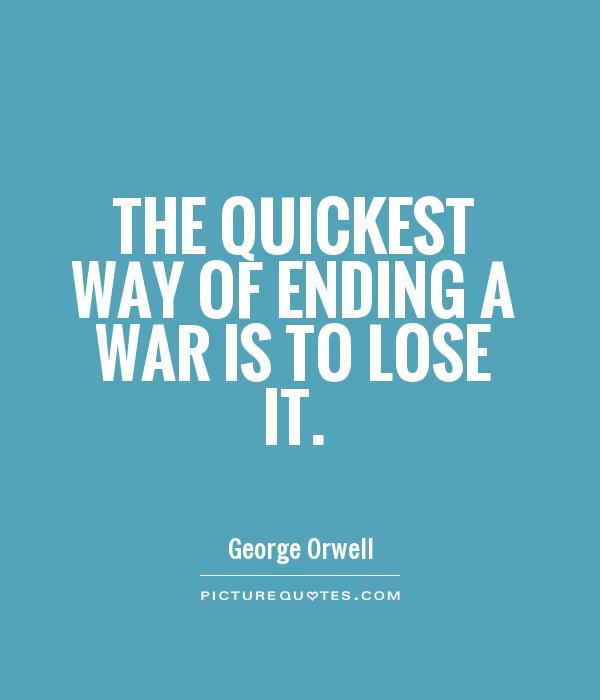 The quickest way of ending a war is to lose it Picture Quote #1