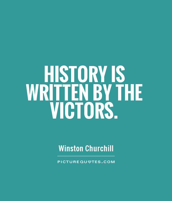 History is written by the victors Picture Quote #1