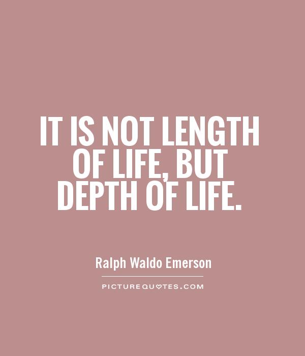 It is not length of life, but depth of life Picture Quote #1