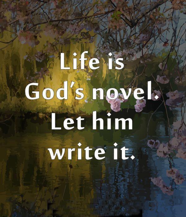 Life is God's novel, let him write it Picture Quote #1