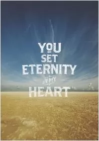 You set eternity in my heart Picture Quote #1