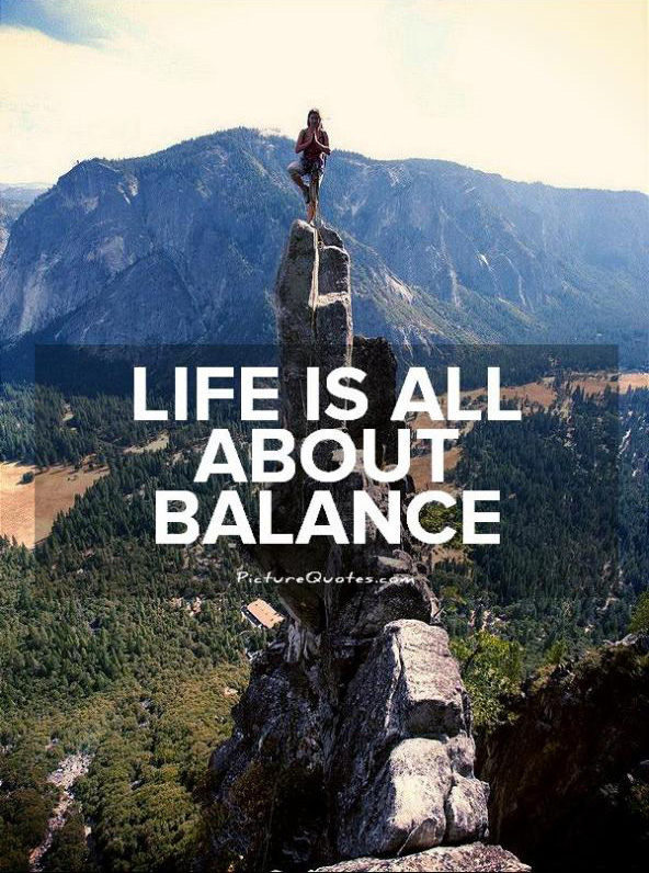 Life is all about balance Picture Quote #1