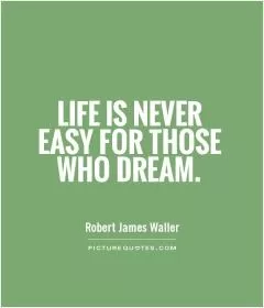 Life is never easy for those who dream Picture Quote #1