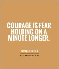 Courage is fear holding on a minute longer Picture Quote #1