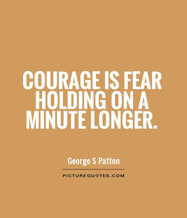 Courage is fear holding on a minute longer Picture Quote #1