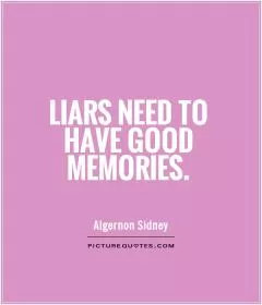 Liars need to have good memories Picture Quote #1