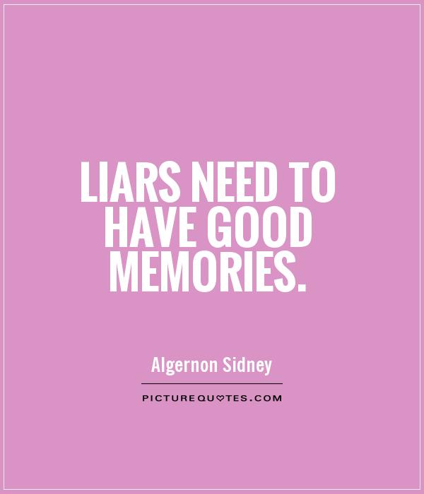 Liars need to have good memories Picture Quote #1