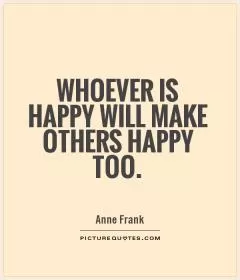 Whoever is happy will make others happy too Picture Quote #1