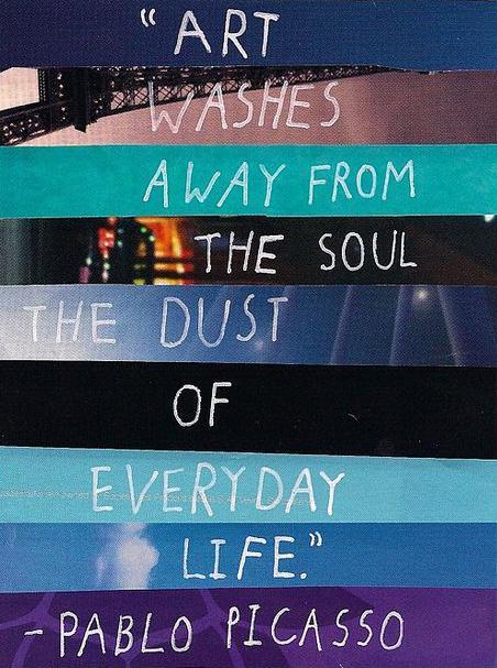Art washes away from the soul the dust of everyday life Picture Quote #1