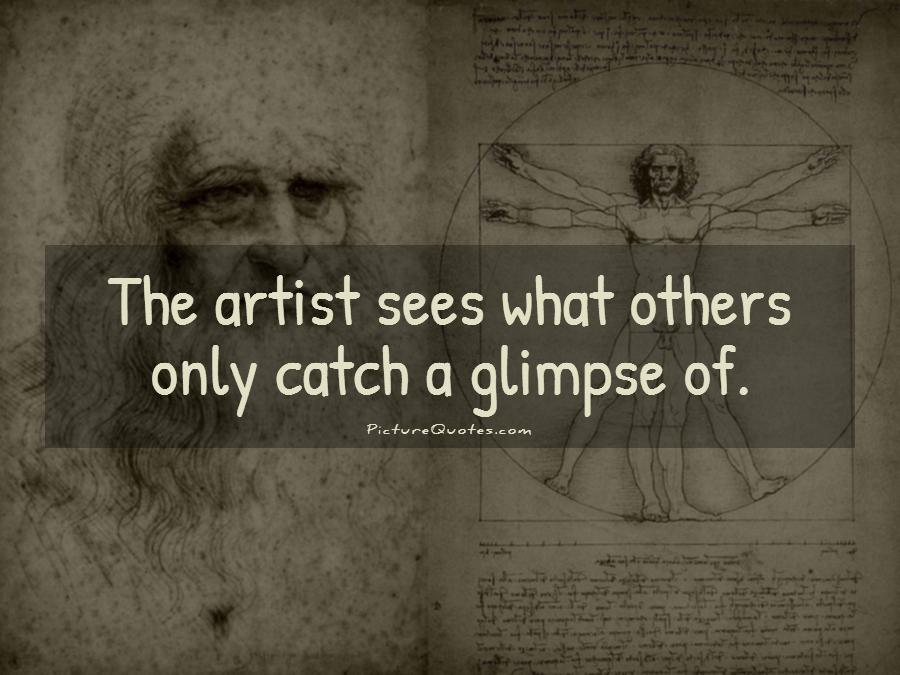 The artist sees what others only catch a glimpse of Picture Quote #1