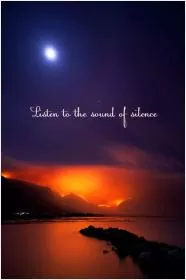 Listen to the sound of silence Picture Quote #1
