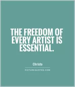 The freedom of every artist is essential Picture Quote #1