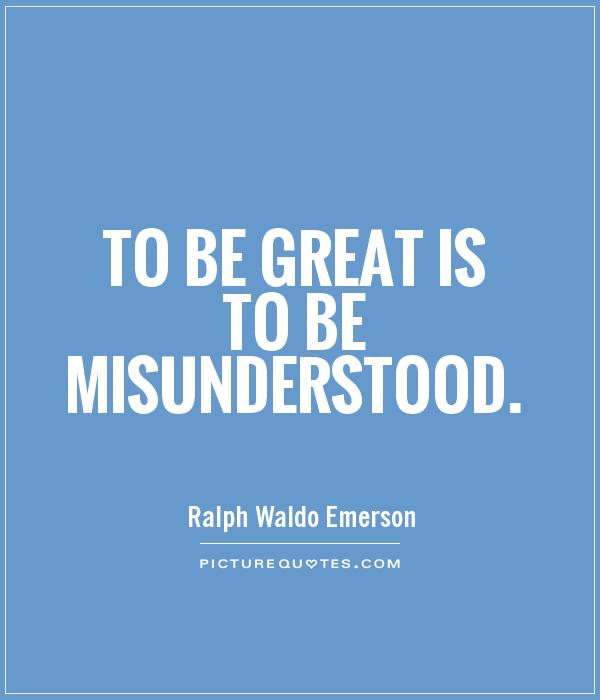 To be great is to be misunderstood Picture Quote #1