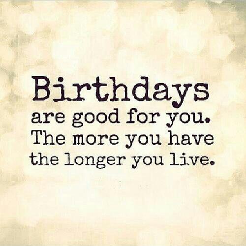 Birthdays are good for you. The more you have, the longer you live Picture Quote #1