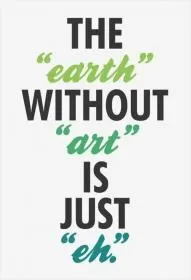 The Earth without art is just eh Picture Quote #1