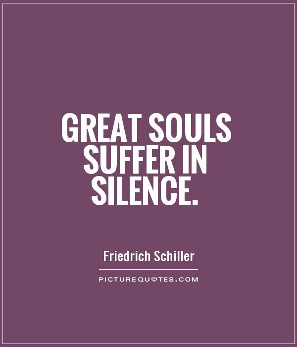 Great souls suffer in silence Picture Quote #1